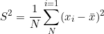 \small S^{2} = \frac{1}{N}\sum_{N}^{i = 1}(x_{i} - \bar{x})^{2}